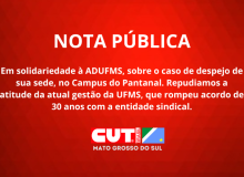 CUT-MS emite nota de solidariedade à ADUFMS, por despejo de sede no Cpan